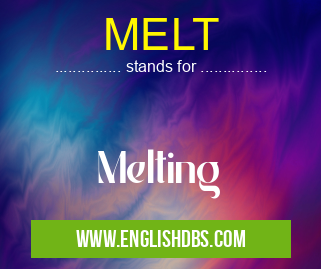 MELT means Melting MELT