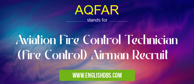 AQFAR means Aviation Fire Control Technician (fire Control) Airman Recruit AQFAR