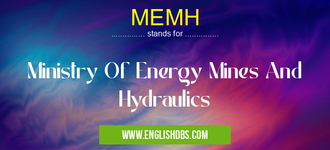 MEMH means Ministry Of Energy Mines And Hydraulics MEMH