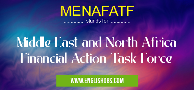 MENAFATF means Middle East and North Africa Financial Action Task Force MENAFATF