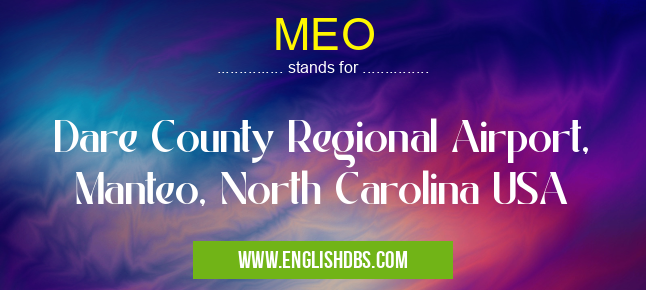 MEO means Dare County Regional Airport, Manteo, North Carolina USA MEO