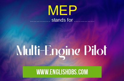 MEP means Multi-Engine Pilot MEP
