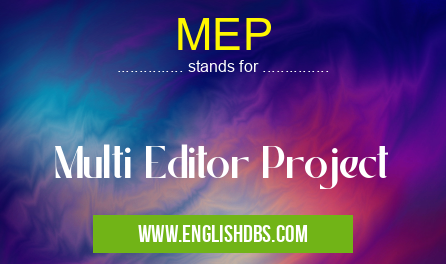 MEP means Multi Editor Project MEP