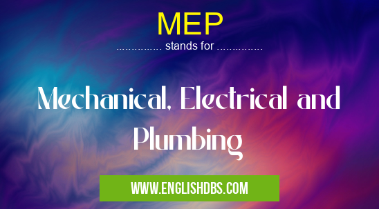 MEP means Mechanical, Electrical and Plumbing MEP