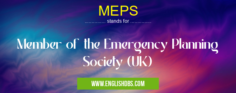 MEPS means Member of the Emergency Planning Society (UK) MEPS