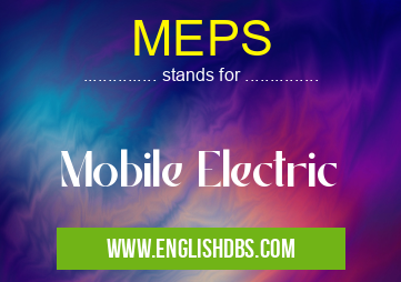 MEPS means Mobile Electric MEPS