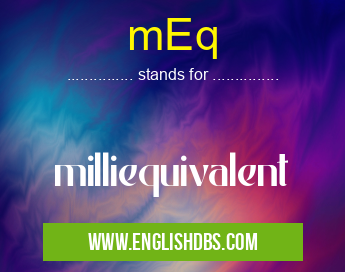 mEq means milliequivalent mEq