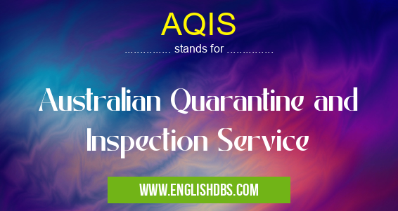 AQIS means Australian Quarantine and Inspection Service AQIS