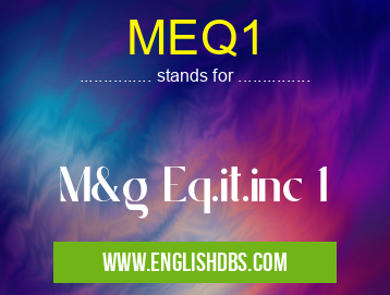 MEQ1 means M&g Eq.it.inc 1 MEQ1