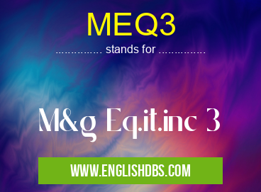 MEQ3 means M&g Eq.it.inc 3 MEQ3