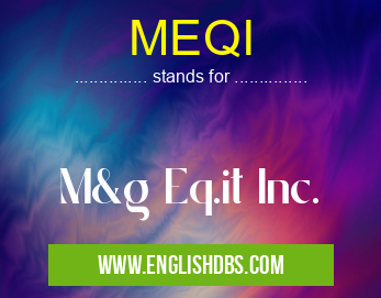 MEQI means M&g Eq.it Inc. MEQI