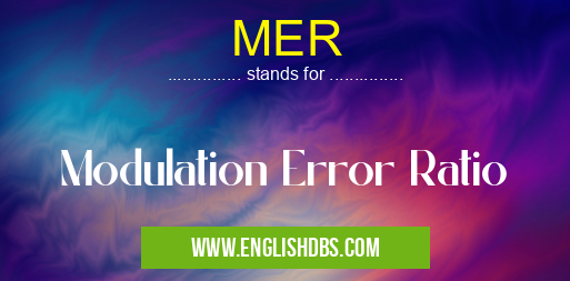 MER means Modulation Error Ratio MER