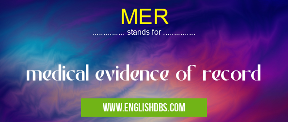 MER means medical evidence of record MER