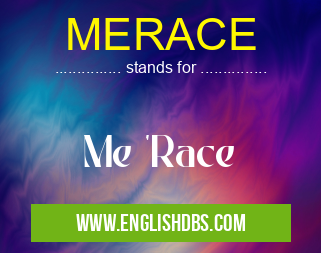 MERACE means Me 'Race MERACE