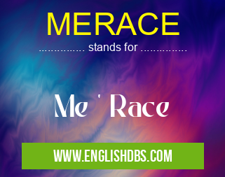 MERACE means Me ' Race MERACE