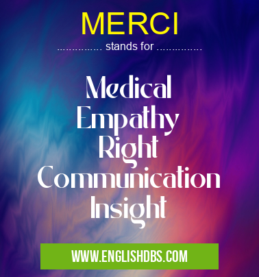 MERCI means Medical
Empathy
Right
Communication
Insight MERCI