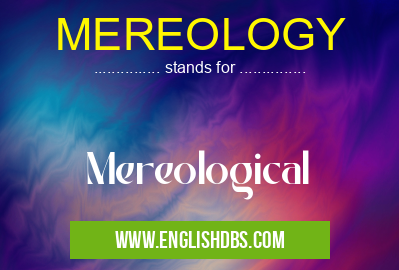 MEREOLOGY means Mereological MEREOLOGY