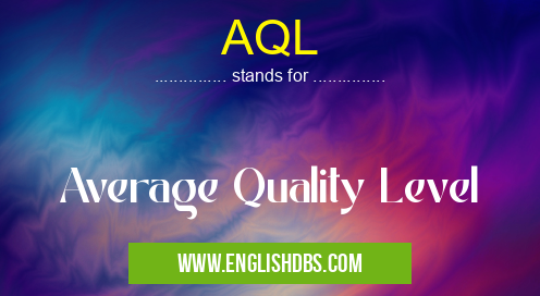 AQL means Average Quality Level AQL
