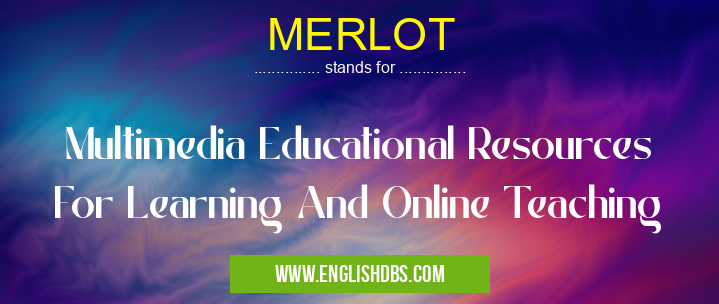 MERLOT means Multimedia Educational Resources For Learning And Online Teaching MERLOT
