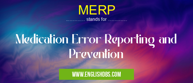 MERP means Medication Error Reporting and Prevention MERP
