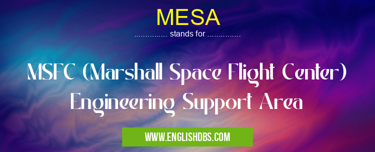MESA means MSFC (Marshall Space Flight Center) Engineering Support Area MESA