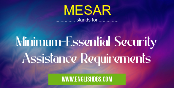 MESAR means Minimum-Essential Security Assistance Requirements MESAR
