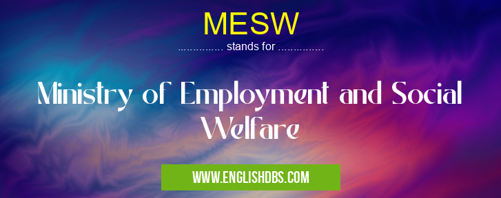 MESW means Ministry of Employment and Social Welfare MESW