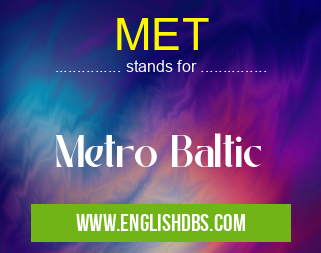 MET means Metro Baltic MET