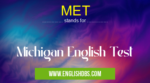 MET means Michigan English Test MET