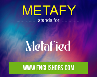 METAFY means Metafied METAFY