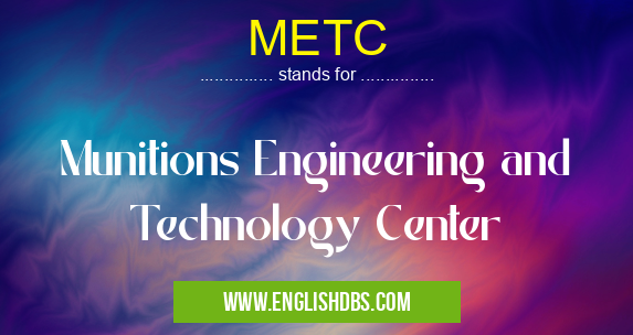 METC means Munitions Engineering and Technology Center METC