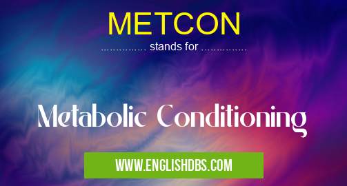 METCON means Metabolic Conditioning METCON