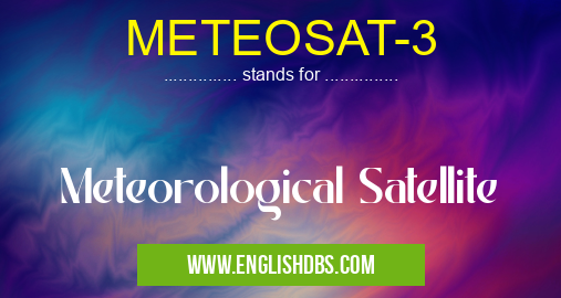 METEOSAT-3 means Meteorological Satellite METEOSAT-3