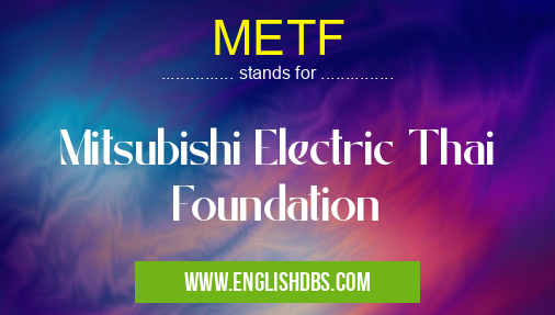 METF means Mitsubishi Electric Thai Foundation METF