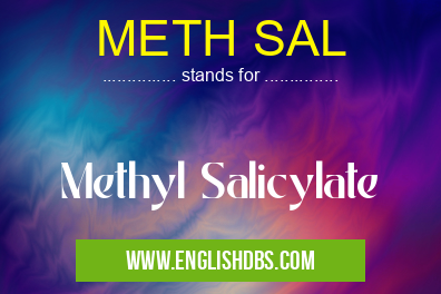 METH SAL means Methyl Salicylate METH SAL