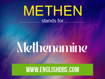 METHEN means Methenamine METHEN