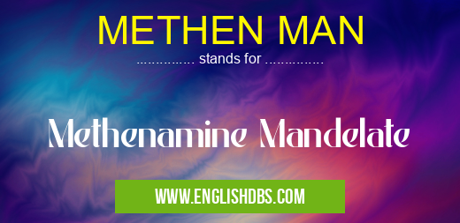 METHEN MAN means Methenamine Mandelate METHEN MAN