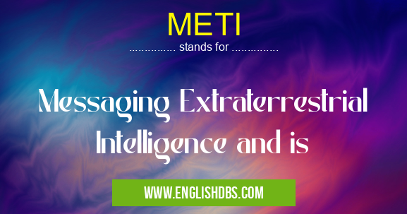 METI means Messaging Extraterrestrial Intelligence and is METI