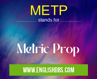 METP means Metric Prop METP