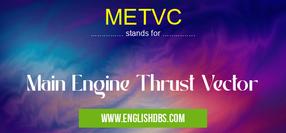 METVC means Main Engine Thrust Vector METVC