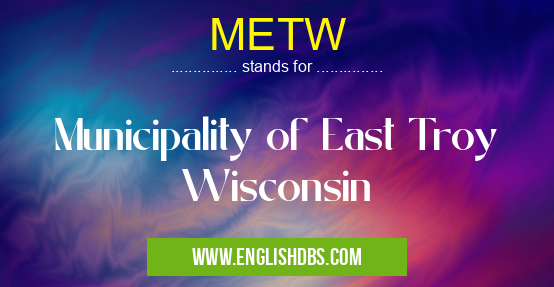 METW means Municipality of East Troy Wisconsin METW