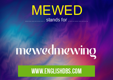 MEWED means mewedmewing MEWED