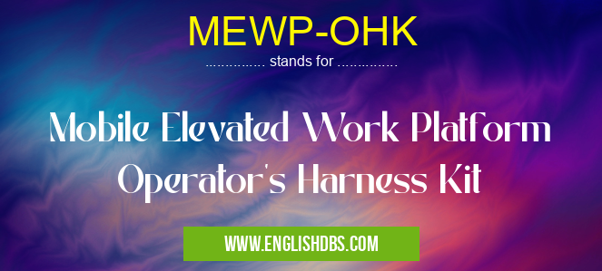 MEWP-OHK means Mobile Elevated Work Platform Operator's Harness Kit MEWP-OHK