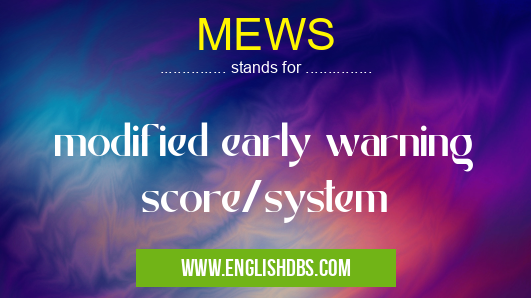 MEWS means modified early warning score/system MEWS