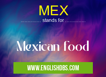 MEX means Mexican food MEX