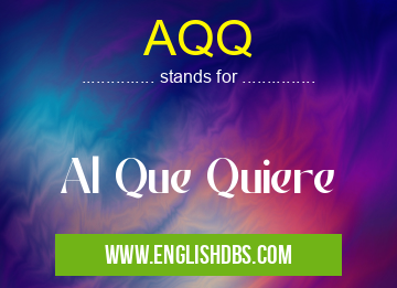 AQQ means Al Que Quiere AQQ
