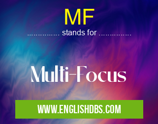 MF means Multi-Focus MF