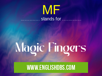 MF means Magic Fingers MF