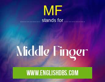MF means Middle Finger MF