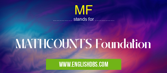 MF means MATHCOUNTS Foundation MF
